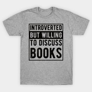 funny cute Introverted But Willing To Discuss Books Books Bookworm book lover  introvert life anti social  introvert quotes T-Shirt